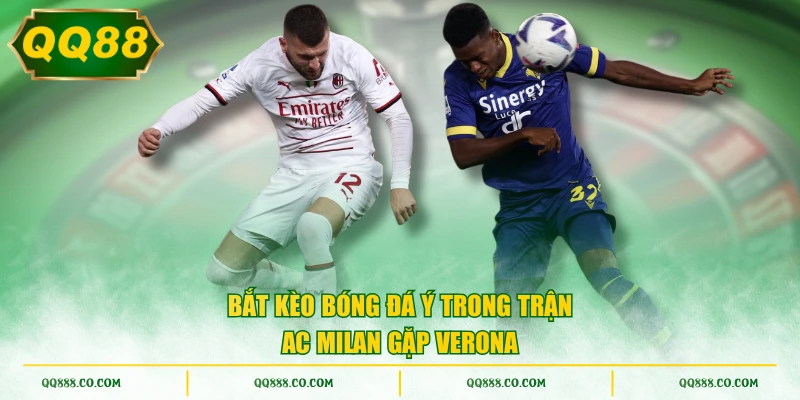 Bắt kèo bóng đá Ý trong trận AC Milan gặp Verona