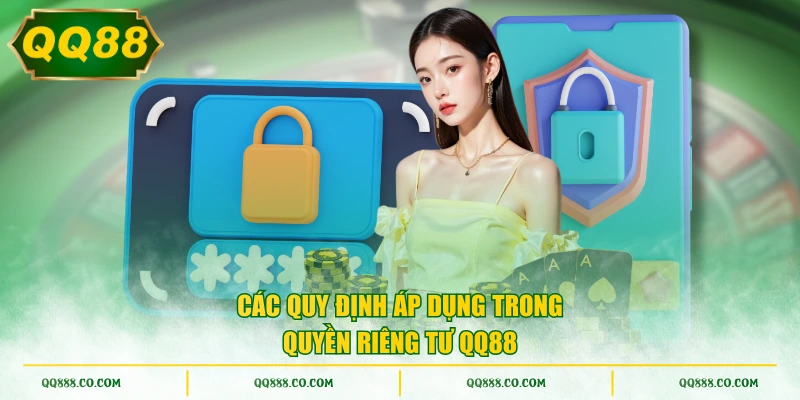 Các quy định áp dụng trong quyền riêng tư QQ88