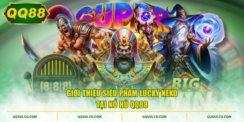Giới thiệu siêu phẩm Lucky Neko tại nổ hũ QQ88