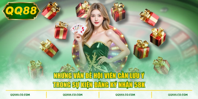 Những vấn đề hội viên cần lưu ý trong sự kiện đăng ký nhận 58K