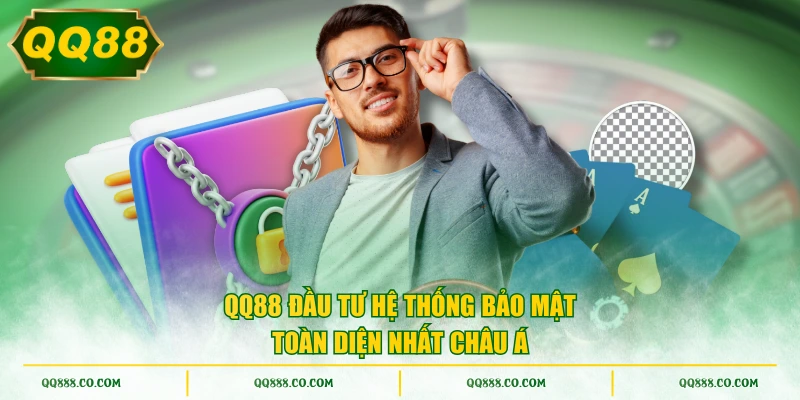 QQ88 đầu tư hệ thống bảo mật toàn diện nhất Châu Á