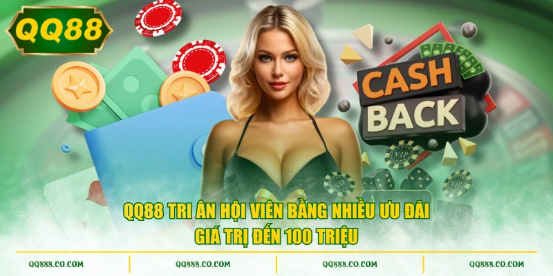 QQ88 tri ân hội viên bằng nhiều ưu đãi giá trị đến 100 triệu