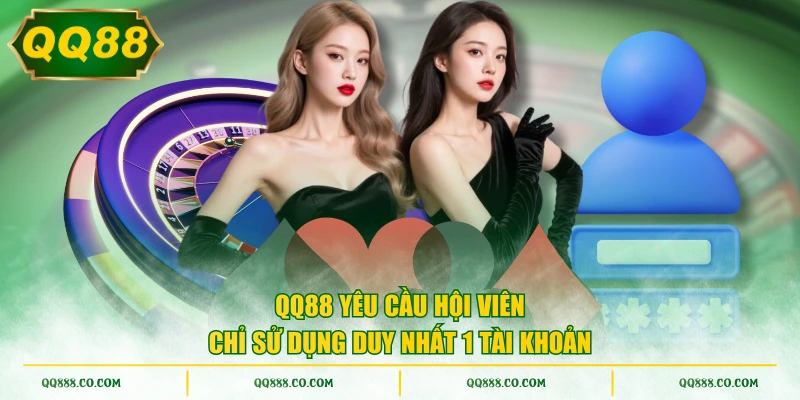 QQ88 yêu cầu hội viên chỉ sử dụng duy nhất 1 tài khoản