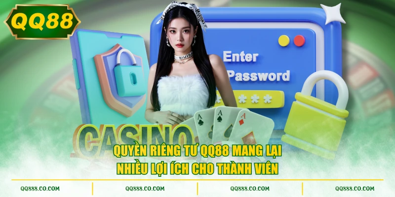 Quyền riêng tư QQ88 mang lại nhiều lợi ích cho thành viên
