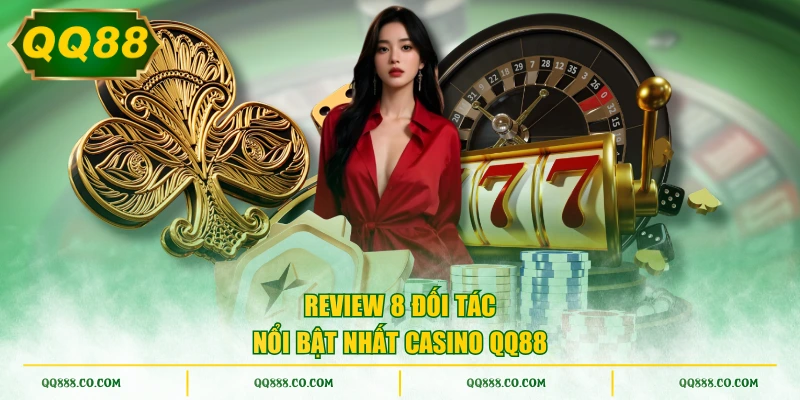 Review 8 đối tác nổi bật nhất casino QQ88