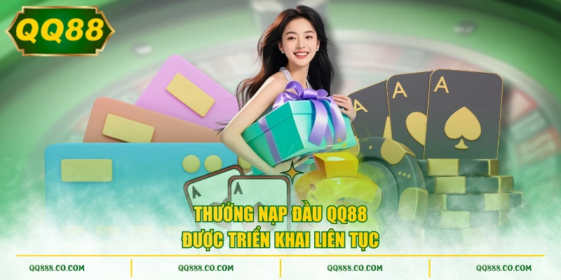 Thưởng nạp đầu QQ88 được triển khai liên tục